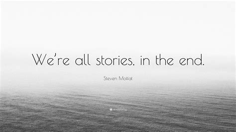 steven moffat quote “we re all stories in the end ”