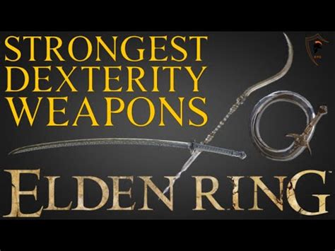 Elden Ring The 8 Best DEXTERITY Scaling Weapons And How To Get Them