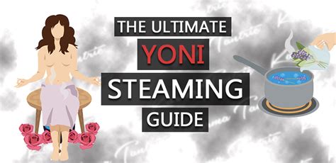 Yoni Vaginal Steaming What Is It The Benefits How To Do It