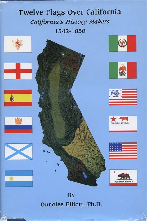 Twelve Flags Over California Californias History Makers 1542 1850