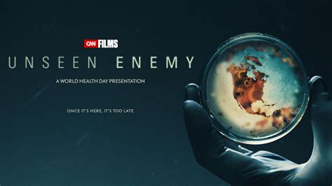 Cnn Films Debuts Unseen Enemy For World Health Day Presentation