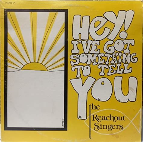 the reachout singers hey i ve got something to tell you music