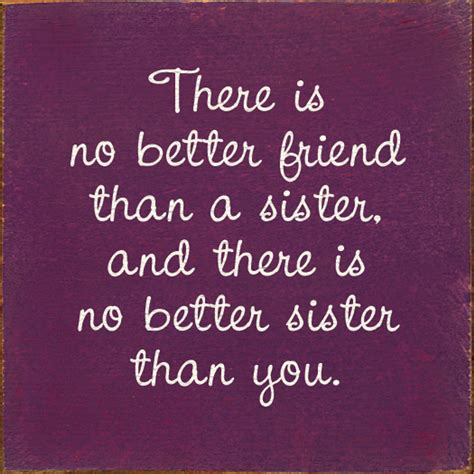 there is no better friend than a sister and there is no better sister than you sisters wood