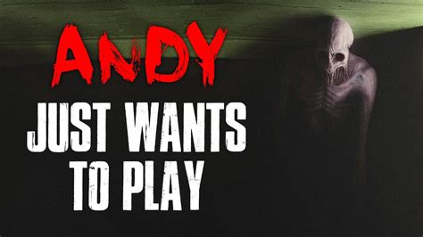 Andy Just Wants To Play Creepypasta Youtube
