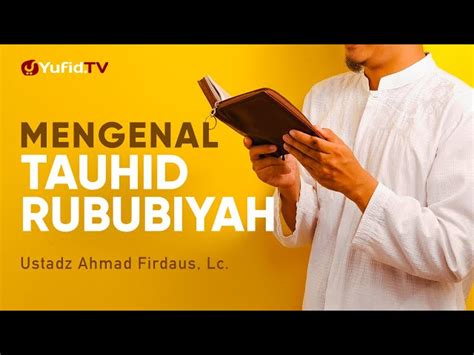 Mengenal Tauhid Rububiyyah Allah Ustadz Ahmad Firdaus Lc