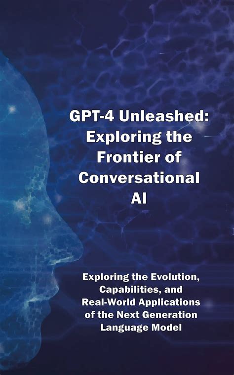 Gpt 4 Unleashed Exploring The Frontier Of Conversational Ai Exploring