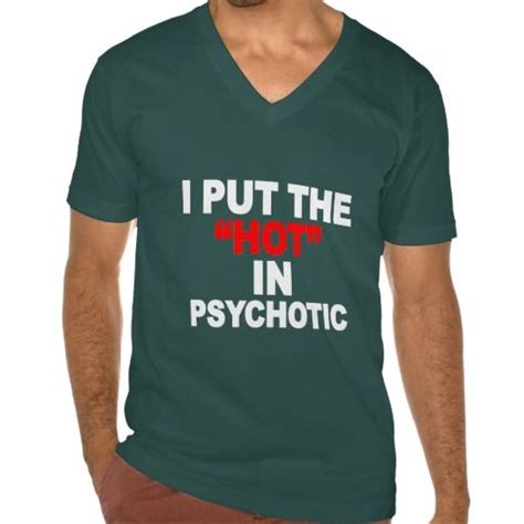 I Put The Hot In Psychotic T Shirt
