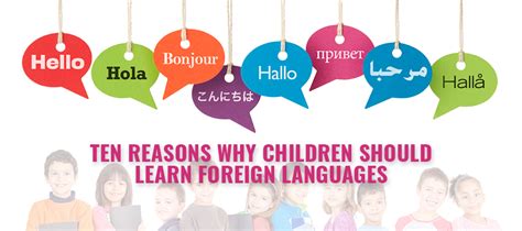 Ten Reasons Why Children Should Learn Foreign Languages