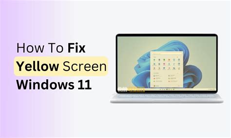 How To Fix A Yellow Screen On Windows 11 Complete Guide