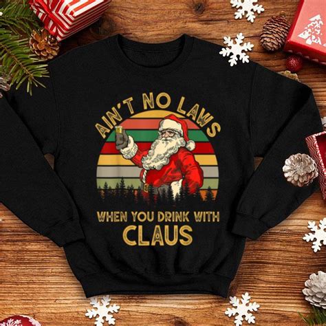 awesome ain t no laws when you drink with claus funny christmas sweater hoodie sweater