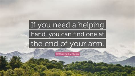 Katharine Hepburn Quote If You Need A Helping Hand You Can Find One