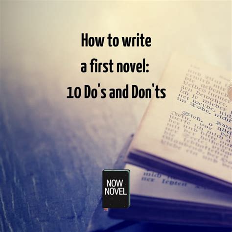 How To Write A First Novel 10 Dos And Donts Now Novel