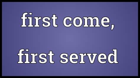 First Come First Served Meaning Youtube
