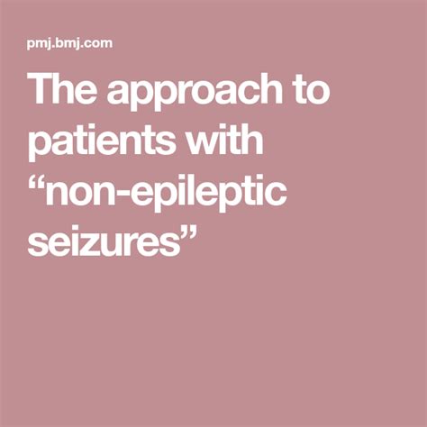 The Approach To Patients With Non Epileptic Seizures Seizures Non Epileptic Seizures Patient