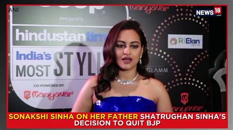 Sonakshi Sinha On Her Father Shatrughan Sinhas Decision To Quit Bjp Video Dailymotion