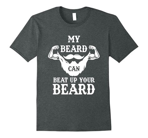 My Beard Can Beat Up Your Beard Funny Bearded T Shirt