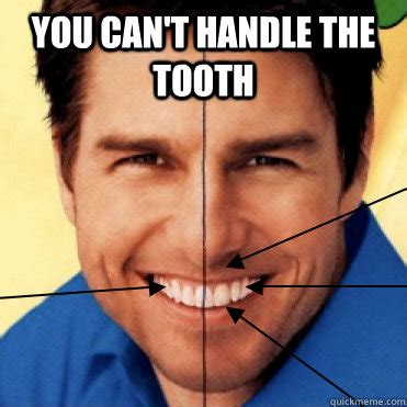 Find and save handle it memes | from instagram, facebook, tumblr, twitter & more. You can't handle the tooth - Tom Tooth - quickmeme