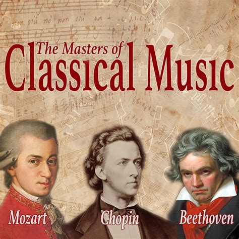Mozart Beethoven Chopin The Masters Of Classical Music Halidon