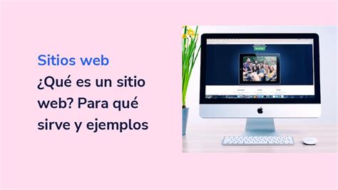 ¿qué Es Un Sitio Web Definición Para Qué Sirve Y Ejemplos