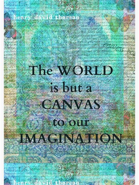 The World Is But A Canvas To Our Imagination Henry David Thoreau Quote