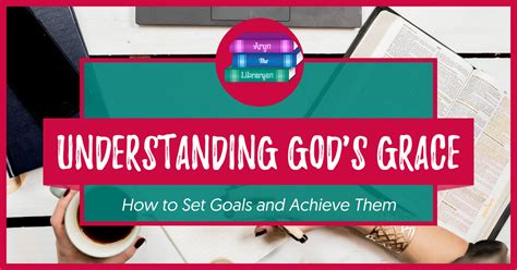 How To Set Christian Goals Understanding Gods Grace Is Key