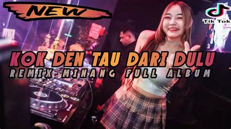 Dj Kok Den Tau Dari Dulu Manyasa Denai Manarimo Remix Viral Tiktok