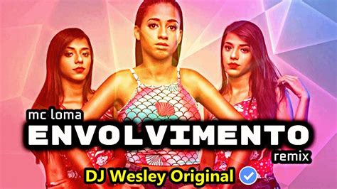 Mc Loma Envolvimento Remix Dj Wesley Original Youtube