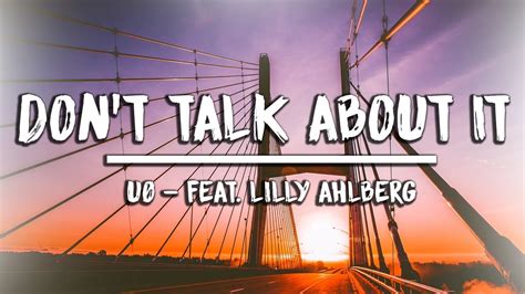 UØ Dont Talk About It Feat Lilly Ahlberg Youtube