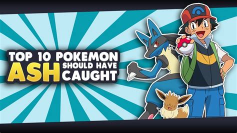 Top 10 Pokemon Ash Ketchum Should Catch Youtube
