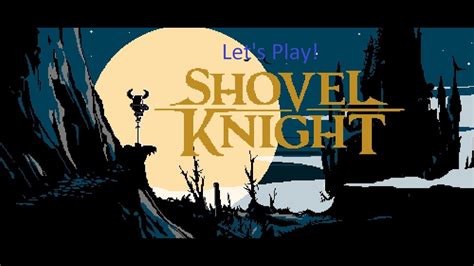 Lets Play Shovel Knight Part One Youtube