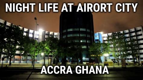Ghana Vlog 2019 Night Life At Airport City Accra Ghana