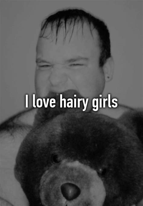 i love hairy girls