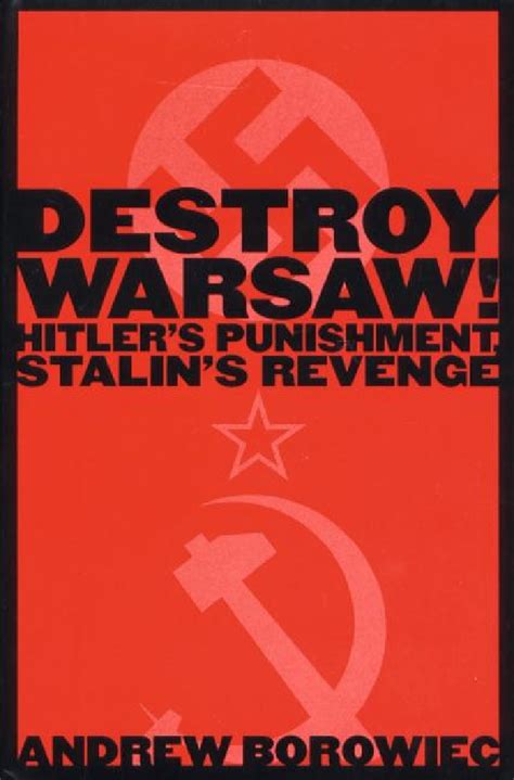 Destroy Warsaw Hitler S Punishment Stalin S Revenge • Abc Clio