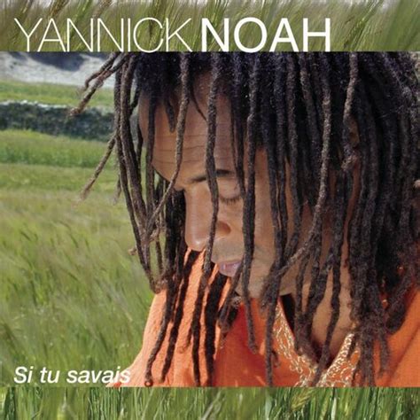 Yannick Noah - Si Tu Savais...: lyrics and songs | Deezer
