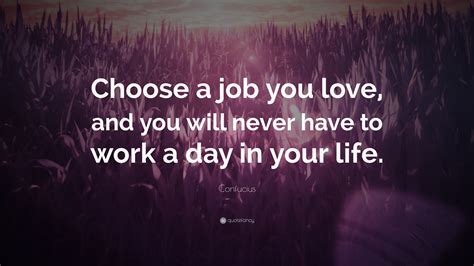 Confucius Quote Choose A Job You Love And You Will