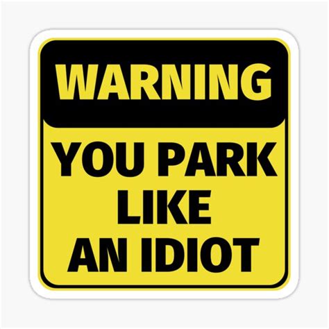 Warning You Park Like An Idiot Sticker For Sale By Simpleuniverse Redbubble