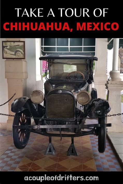 Visit Pancho Villas House And See The Actual Car He Was Assassinated