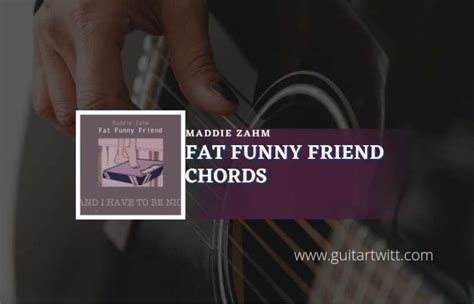 Fat Funny Friend Chords By Maddie Zahm Guitartwitt