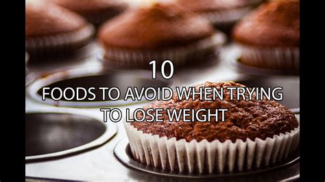 10 foods to avoid when trying to lose weight youtube