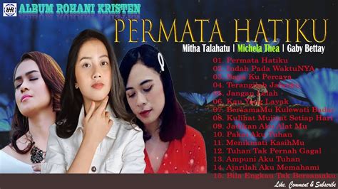 Lagu Rohani Terbaru Mitha Talahatu And Michela Thea And Gaby Bettay Permata Hatiku Penyejuk