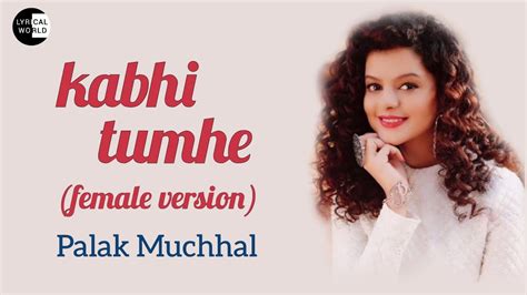 Kabhi Tumhe Female Version Palak Muchhal Lyrical Song Youtube
