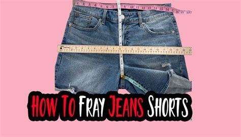 How To Fray Jeans Shorts Adding Style To Your Jeans Shorts