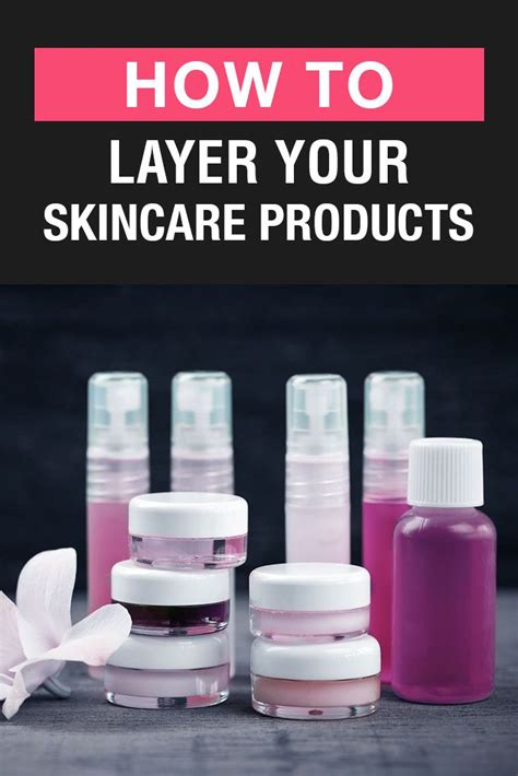 The Art Of Layering Skincare Products To Achieve Maximum Results Skin
