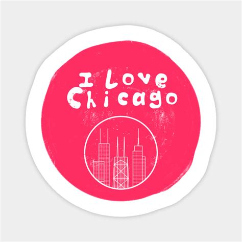 I Love Chicago I Love Chicago Magnet Teepublic