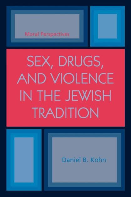 Sex Drugs And Violence In The Jewish Tradition Moral Perspectives By
