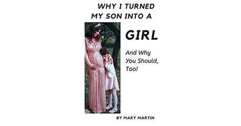 Why I Turned My Son Into A Girl And Why You Shoud Too By Mary Martin
