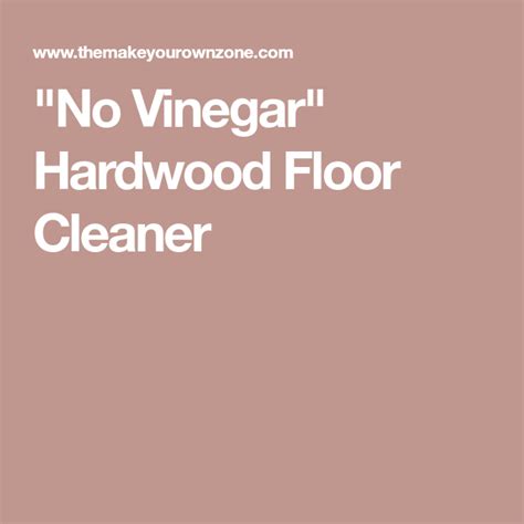 Scrub any stubborn messes with a plastic scrubbie. "No Vinegar" Hardwood Floor Cleaner | Floor cleaner ...