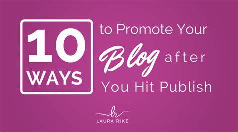 10 Ways To Promote Your Blog After You Hit Publish Laura Rike