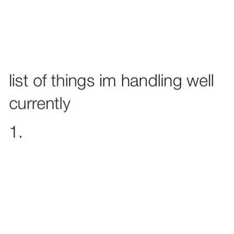 List Of Things Im Handling Well Currently Memes Quotes Words School Jokes