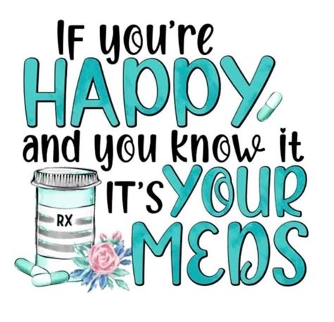 If Your Happy And You Know It Take Your Meds Sublime Funny Quotes Knowing You